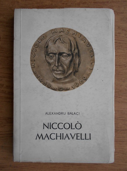 Anticariat: Alexandru Balaci - Niccolo Machiavelli