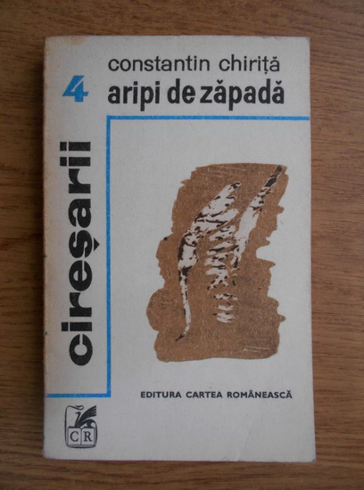 Anticariat: Constantin Chirita - Ciresarii. Aripi de zapada 