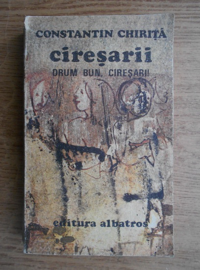Anticariat: Constantin Chirita - Ciresarii. Drum bun ciresari (volumul 5)