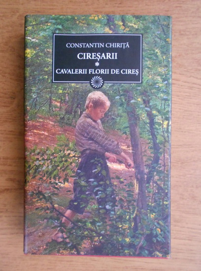 Anticariat: Constantin Chirita - Ciresarii, vol 1. Cavalerii Florii de cires 