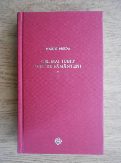 Anticariat: Marin Preda - Cel mai iubit dintre pamanteni (volumul 1)