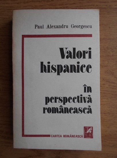 Anticariat: Paul Alexandru Georgescu - Valori hispanice in perspectiva romaneasca