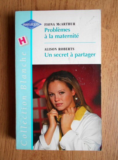 Anticariat: Fiona McArthur - Problemes a la maternite. Un secret a partager