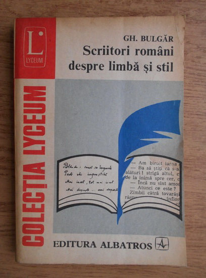 Anticariat: Gheorghe Bulgar - Scriitori romani despre limba si stil