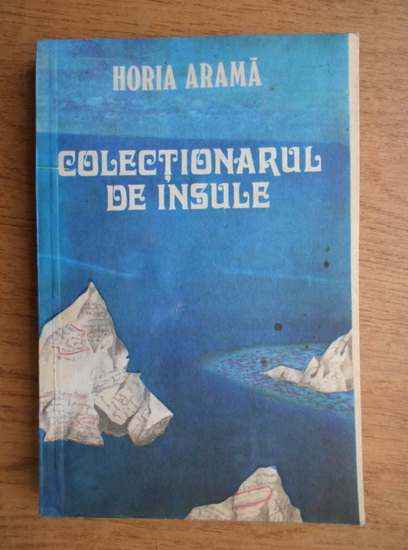 Anticariat: Horia Arama - Colectionarul de insule