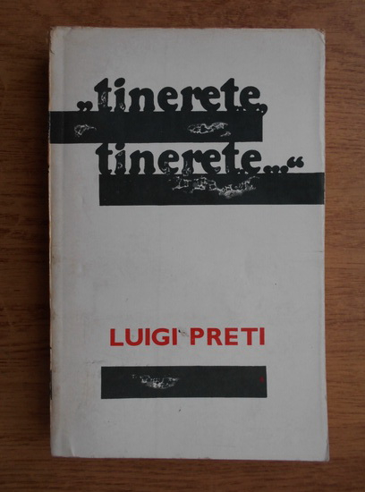 Anticariat: Luigi Preti - Tinerete, tinerete