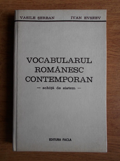 Anticariat: Vasile Serban - Vocabularul romanesc contemporan. Schita de sistem