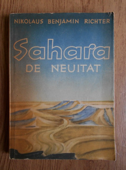 Anticariat: Nikolaus Benjamin Richter - Sahara de neuitat. Un pictor si om de stiinta prin desertul neexplorat
