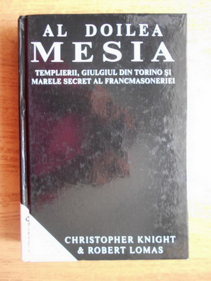 Anticariat: Christopher Knight, Robert Lomas - Al doilea Mesia. Templierii, Giulgiul din Torino si Marele Secret al Francmasoneriei 