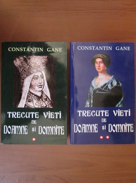 Anticariat: Constantin Gane - Trecute vieti de doamne si domnite (2 volume)