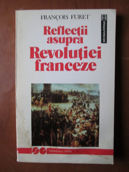 Anticariat: Francois Furet - Reflectii asupra revolutiei franceze