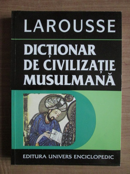 Anticariat: Yves Thoraval - Larousse. Dictionar de civilizatie musulmana