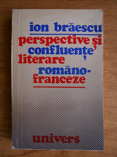 Anticariat: Ion Braescu - Perspective si confluente literare romano-franceze