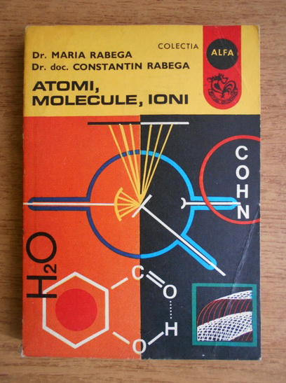 Anticariat: Maria Rabega, Constantin Rabega - Atomi, molecule, ioni