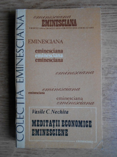 Anticariat: Vasile C. Nechita - Meditatii economice eminesciene