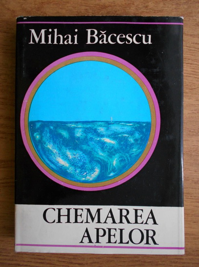 Anticariat: Mihai C. Bacescu - Chemarea apelor