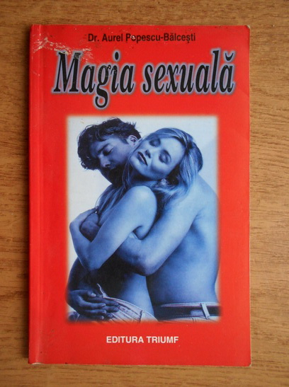 Anticariat: Aurel Popescu Balcesti - Magia sexuala