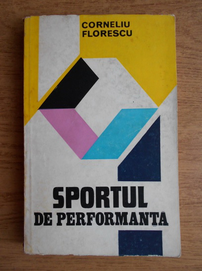 Anticariat: Corneliu Florescu - Sportul de performanta