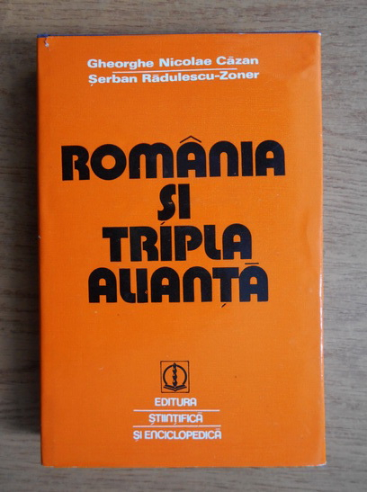 Anticariat: Gheorghe Nicolae Cazan - Romania si Tripla Alianta