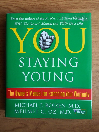 Anticariat: Michael F. Roizen - You staying young. The owner's manual for extending your warranty