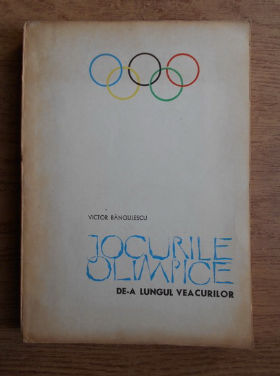 Anticariat: Victor Banciulescu - Jocurile Olimpice de-a lungul veacurilor