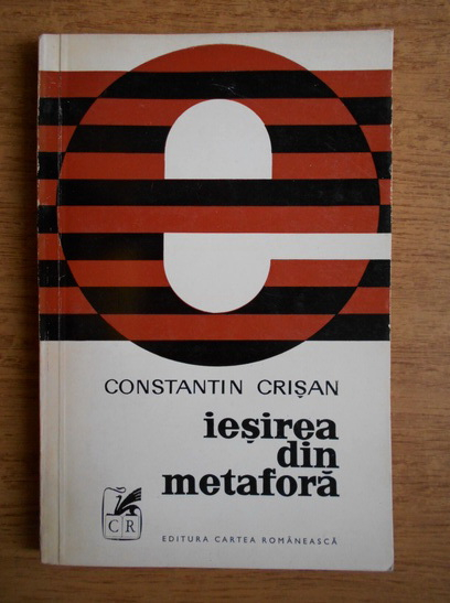 Anticariat: Constantin Crisan - Iesirea din metafora