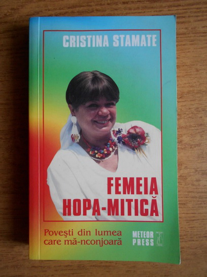 Anticariat: Cristina Stamate - Femeia Hopa-Mitica. Povesti din lumea care ma-nconjoara