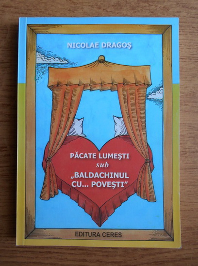 Anticariat: Nicolae Dragos - Pacatele lumesti sub baldachinul cu povesti