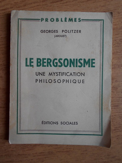 Anticariat: Georges Politzer - Le bergsonisme. Une mystificatiion philosophique (1947)