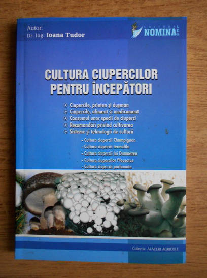 Anticariat: Ioana Tudor - Cultura ciupercilor pentru incepatori
