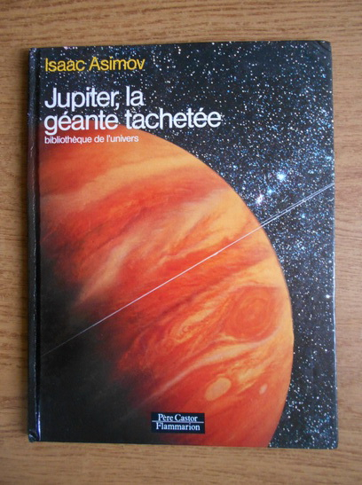 Anticariat: Isaac Asimov - Jupiter, la geante tachetee