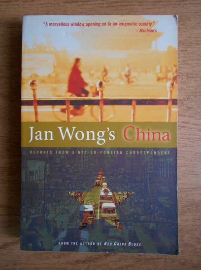 Anticariat: Jan Wong - Jan Wong's China. Reports from a not-so-foreign correspondent