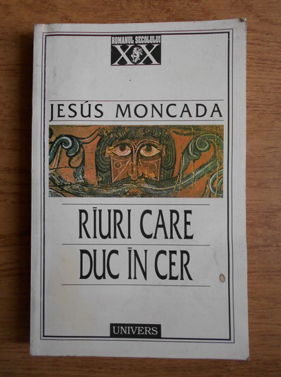 Anticariat: Jesus Moncada - Rauri care duc in cer
