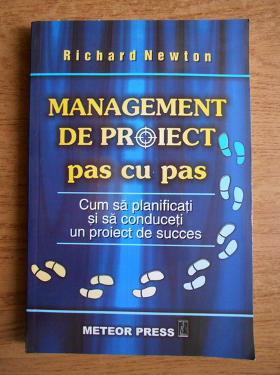 Anticariat: Richard Newton - Management de proiect pas cu pas. Cum sa planificati si sa conduceti un proiect de succes