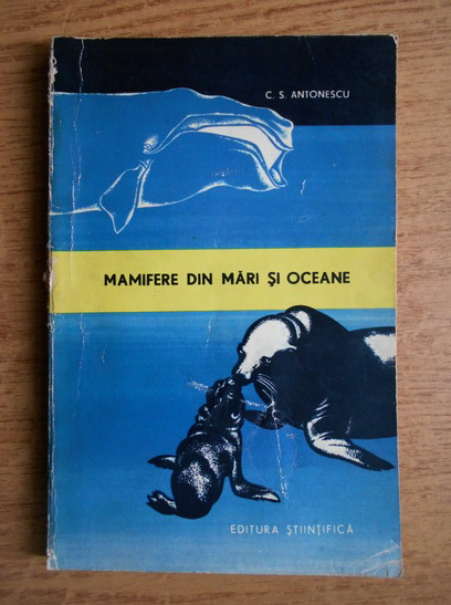 Anticariat: C. S. Antonescu - Mamifere din mari si oceane