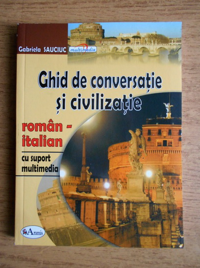 Anticariat: Gabriela Sauciuc - Ghid de conversatie si civilizatie roman-italian