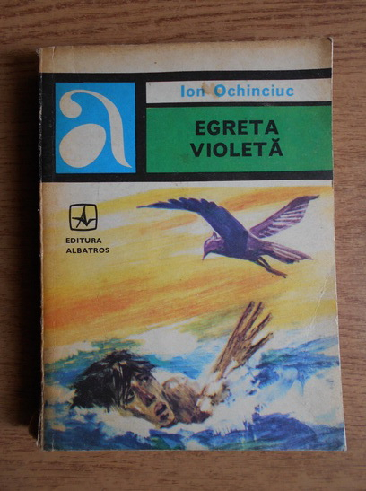 Anticariat: Ion Ochinciuc - Egreta violeta