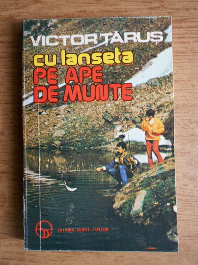Anticariat: Victor Tarus - Cu lanseta pe ape de munte
