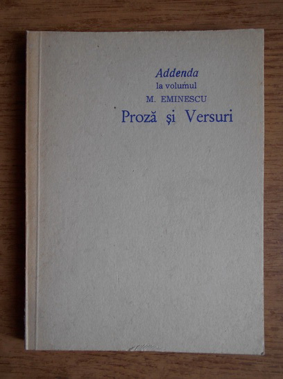 Anticariat: Addenda la volumul M. Eminescu. Proza si versuri