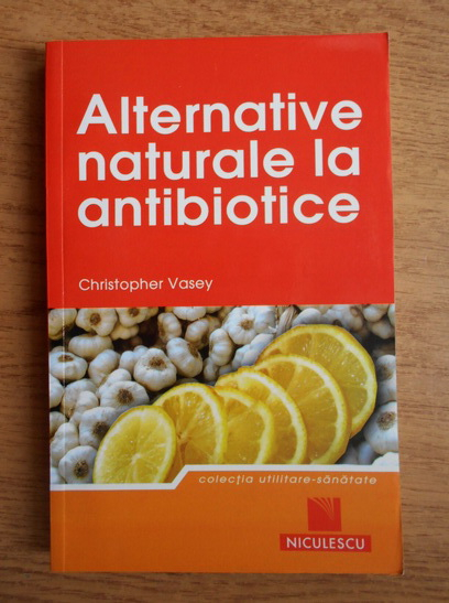 Anticariat: Christopher Vasey - Alternative naturale la antibiotice