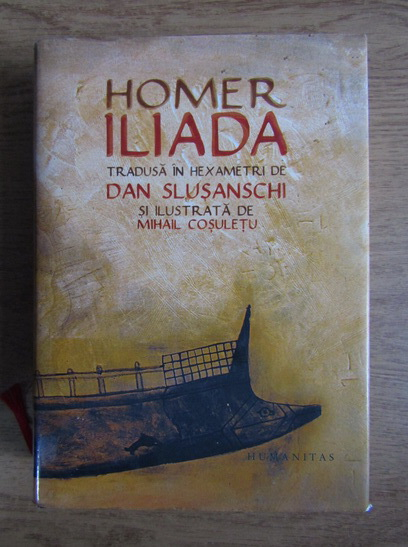 Anticariat: Homer - Iliada. Tradusa in hexametri de Dan Slusanschi si ilustrata de Mihail Cosuletu
