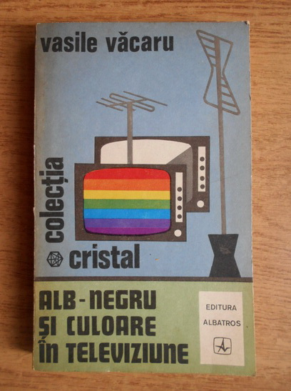 Anticariat: Vasile V. Vacaru - Alb-negru si culoare in televiziune