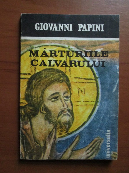 Anticariat: Giovanni Papini - Marturiile calvarului