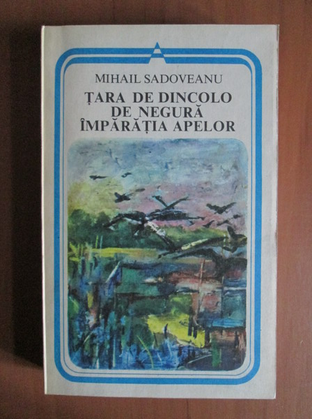 Anticariat: Mihail Sadoveanu - Tara de dincolo de negura. Imparatia apelor