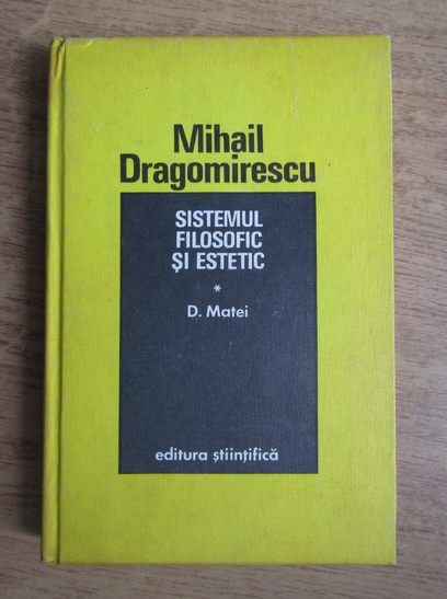 Anticariat: Dumitru Matei - Mihail Dragomirescu. Sistemul filosofic si estetic