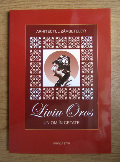 Anticariat: Cornel Udrea - Arhitectul zambetelor. Liviu Oros, un om in cetate 