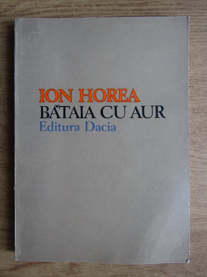 Ion Horea - Bataia cu aur (carte cu autograful autorului)