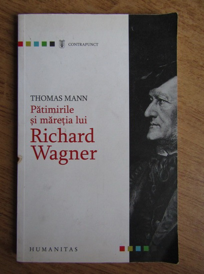 Anticariat: Thomas Mann - Patimirile si maretia lui Richard Wagner