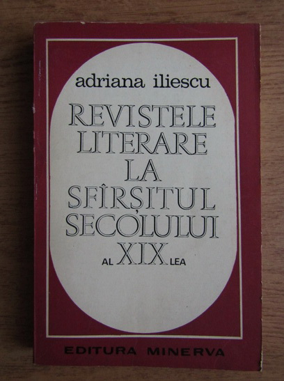Anticariat: Adriana Iliescu - Revistele literare la sfarsitul secolului al XIX-lea