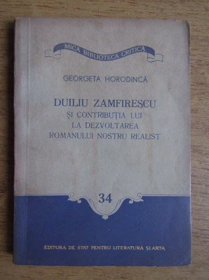 Anticariat: Georgeta Horodinca - Duiliu Zamfirescu si contributia lui la dezvoltarea romanului nostru realist
